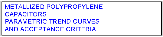 text box: metallized polypropylene
capacitors
parametric trend curves
and acceptance criteria
